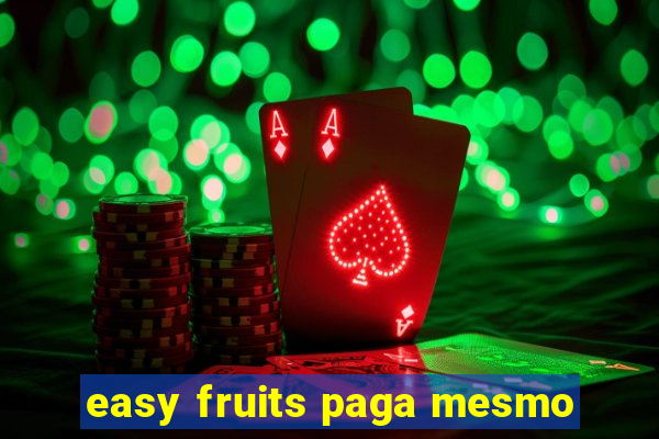 easy fruits paga mesmo